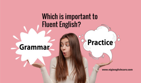 Grammar vs. Practice: Which is important to Fluent English